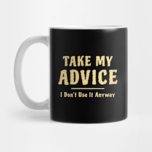 Take My Advice I Don't Use It Anyway Funny Saying Mug